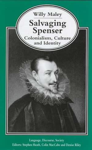 Salvaging Spenser: Colonialism, Culture and Identity de W. Maley