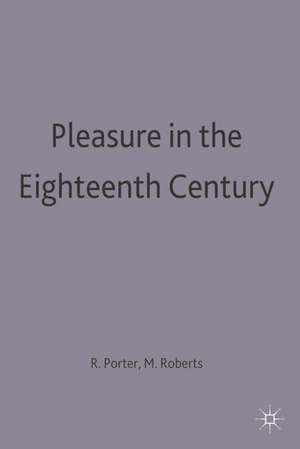 Pleasure in the Eighteenth Century de R. Porter