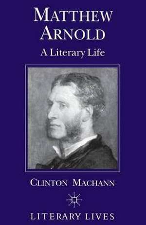 Matthew Arnold: A Literary Life de C. Machann