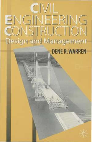 Civil Engineering Construction Design and Management de Dene Warren