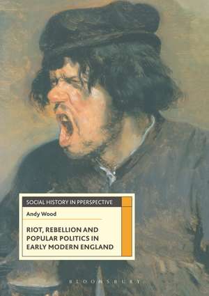 Riot, Rebellion and Popular Politics in Early Modern England de Andy Wood