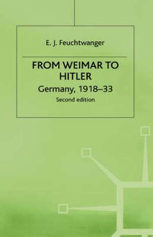 From Weimar to Hitler: Germany, 1918-33 de E. Feuchtwanger