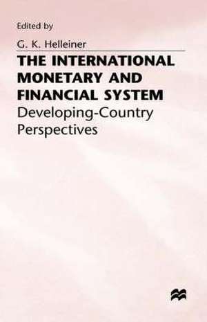 The International Monetary and Financial System: Developing-Country Perspectives de Gerry Helleiner