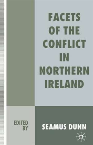 Facets of the Conflict in Northern Ireland de Seamus Dunn