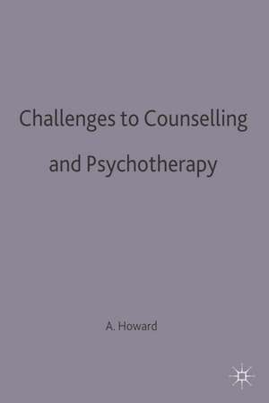 Challenges to Counselling and Psychotherapy de Alex Howard