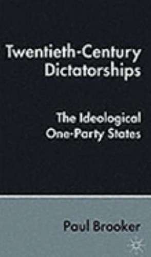 Twentieth-Century Dictatorships: The Ideological One-Party States de P. Brooker