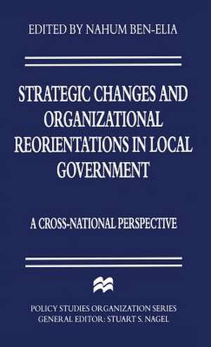 Strategic Changes and Organizational Reorientations in Local Government: A Cross-National Perspective de Nahum Ben-Elia