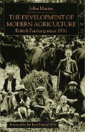 The Development of Modern Agriculture: British Farming since 1931 de J. Martin