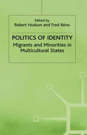 Politics of Identity: Migrants and Minorities in Multicultural States de F. Réno