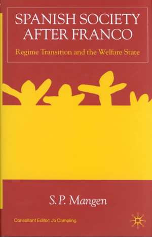 Spanish Society After Franco: Regime Transition and the Welfare State de S. Mangen