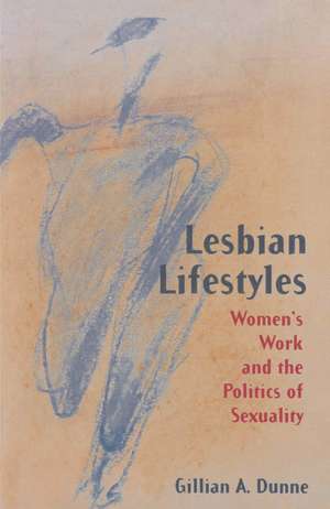 Lesbian Lifestyles: Women’s Work and the Politics of Sexuality de Gillian A. Dunne