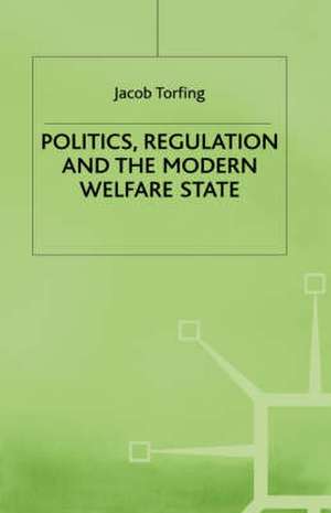 Politics, Regulation and the Modern Welfare State de J. Torfing