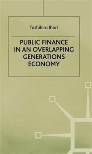 Public Finance in an Overlapping Generations Economy de T. Ihori