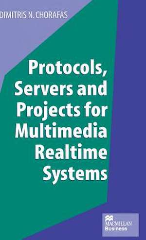 Protocols, Servers and Projects for Multimedia Realtime Systems de Dimitris N. Chorafas