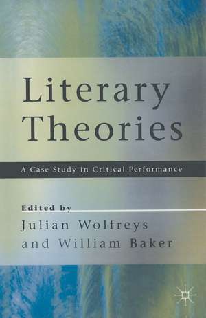 Literary Theories: A Case Study in Critical Performance de William Baker