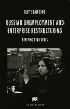 Russian Unemployment and Enterprise Restructuring: Reviving Dead Souls de Guy Standing