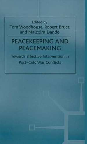 Peacekeeping and Peacemaking: Towards Effective Intervention in Post-Cold War Conflicts de Tom Woodhouse