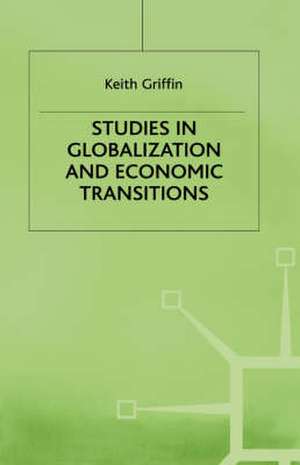 Studies in Globalization and Economic Transitions de K. Griffin