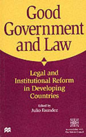 Good Government and Law: Legal and Institutional Reform in Developing Countries de J. Faundez