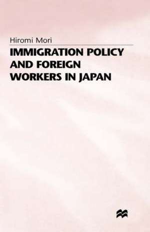 Immigration Policy and Foreign Workers in Japan de H. Mori