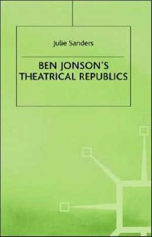 Ben Jonson’s Theatrical Republics de J. Sanders