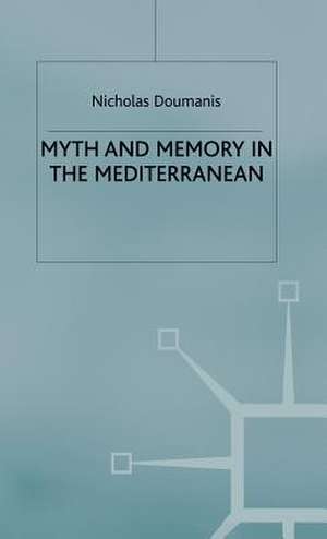 Myth and Memory in the Mediterranean: Remembering Fascism's Empire de N. Doumanis