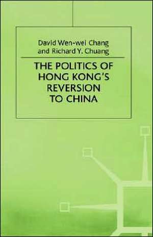 The Politics of Hong Kong's Reversion to China de D. Wen-Wei Chang