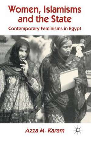 Women, Islamisms and the State: Contemporary Feminisms in Egypt de A. Karam