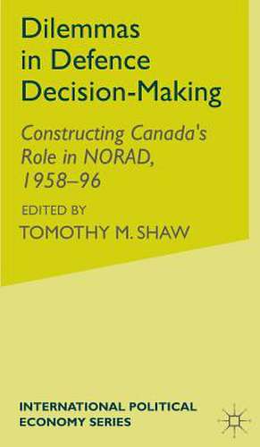 Dilemmas in Defence Decision-Making: Constructing Canada’s Role in NORAD, 1958–96 de A. Crosby