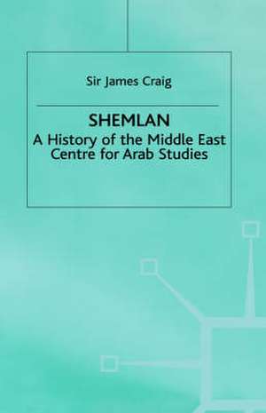 Shemlan: A History of the Middle East Centre for Arab Studies de James Craig