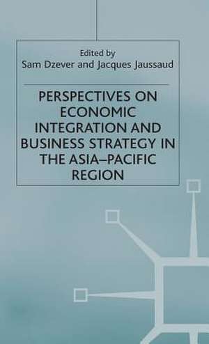 Perspectives on Economic Integration and Business Strategy in the Asia-Pacific Region de Sam Dzever