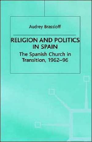 Religion and Politics in Spain: The Spanish Church in Transition, 1962-96 de A. Brassloff