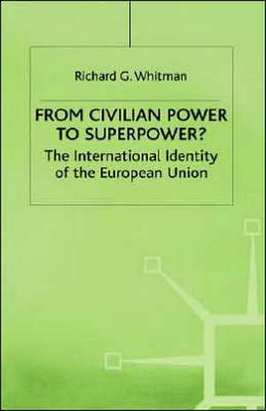 From Civilian Power to Superpower?: The International Identity of the European Union de R. Whitman