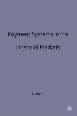 Payment Systems in the Financial Markets de Marco Rossi