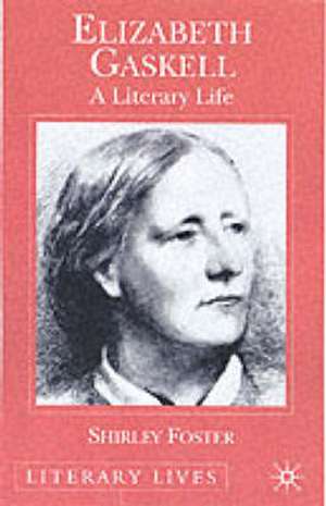 Elizabeth Gaskell: A Literary Life de S. Foster