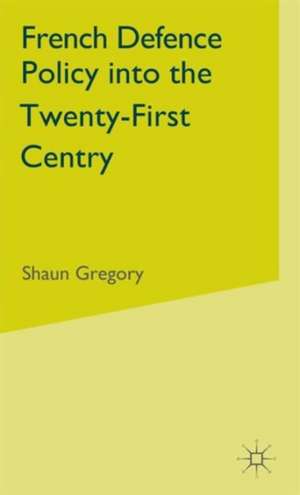 French Defence Policy into the Twenty-First Century de S. Gregory