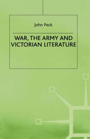 War, the Army and Victorian Literature de J. Peck