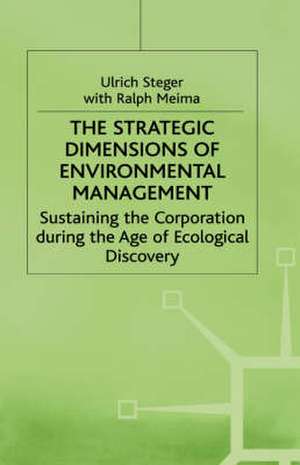 The Strategic Dimensions of Environmental Management: Sustaining the Corporation during the Age of Ecological Discovery de Ulrich Steger