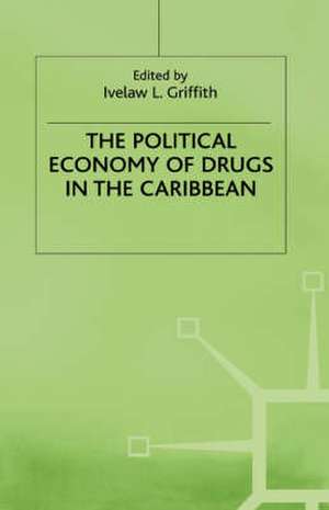 The Political Economy of Drugs in the Caribbean de I. Griffith