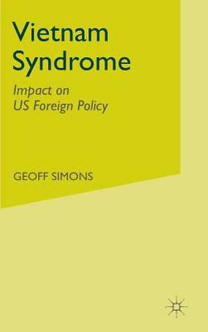 The Vietnam Syndrome: Impact on US Foreign Policy de G. Simons