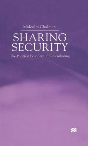 Sharing Security: The Political Economy of Burden Sharing de M. Chalmers