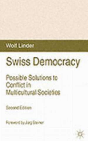 Swiss Democracy: Possible Solutions to Conflict in Multicultural Societies de W. Linder