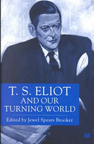 T.S. Eliot and our Turning World de J. Brooker