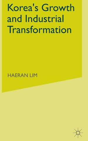 Korea's Growth and Industrial Transformation de H. Lim