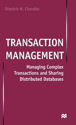 Transaction Management: Managing Complex Transactions and Sharing Distributed Databases de D. Chorafas