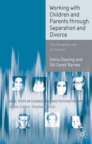 Working with Children and Parents through Separation and Divorce: The Changing Lives of Children de Emilia Dowling