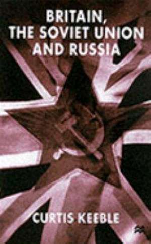 Britain, the Soviet Union and Russia de C. Keeble