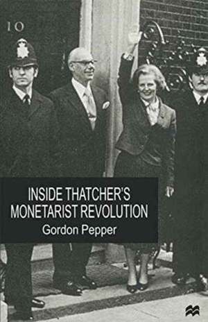 Inside Thatcher's Monetarist Revolution de Gordon Pepper