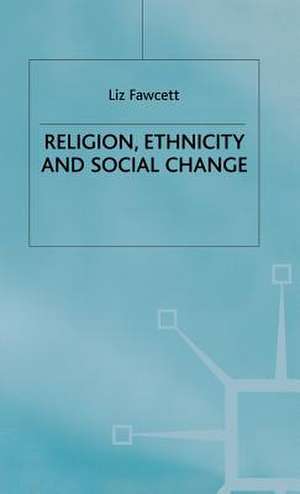 Religion, Ethnicity and Social Change de L. Fawcett