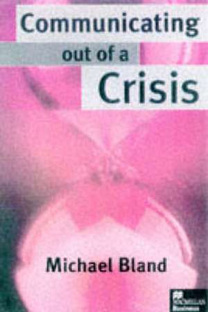 Communicating out of a Crisis de Michael Bland